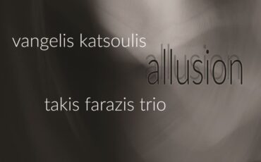 Νέο album: Allussion- Vangelis Katsoulis & Takis Farazis Trio